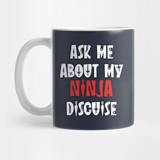 ask about my ninja disguise Mug